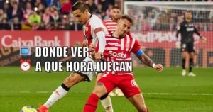 girona vs rayo vallecano donde ver y a que hora juegan
