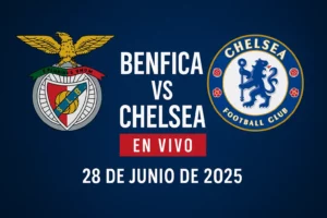 Benfica vs Chelsea en vivo – Mundial de Clubes – 28 de junio de 2025