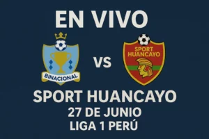 Binacional vs Sport Huancayo en vivo Liga 1 Perú 27 junio 2025