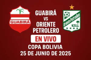 Guabirá vs Oriente Petrolero en vivo 25 junio 2025