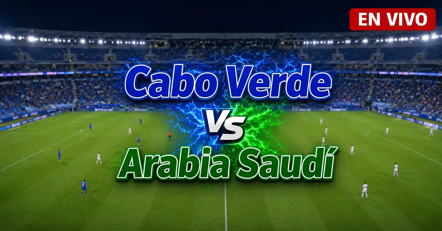 Cabo Verde vs Arabia Saudí 26 junio