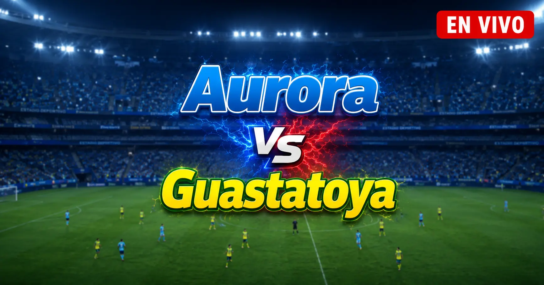 Aurora vs Guastatoya 25 julio 2026