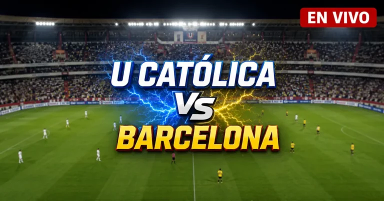 U Católica vs Barcelona SC 21 julio 2026