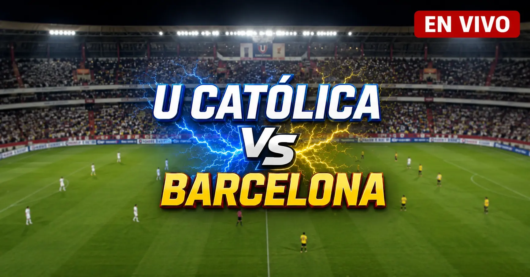 U Católica vs Barcelona SC 21 julio 2026